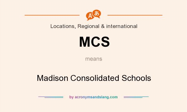 What does MCS mean? It stands for Madison Consolidated Schools
