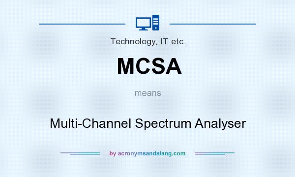 What does MCSA mean? It stands for Multi-Channel Spectrum Analyser