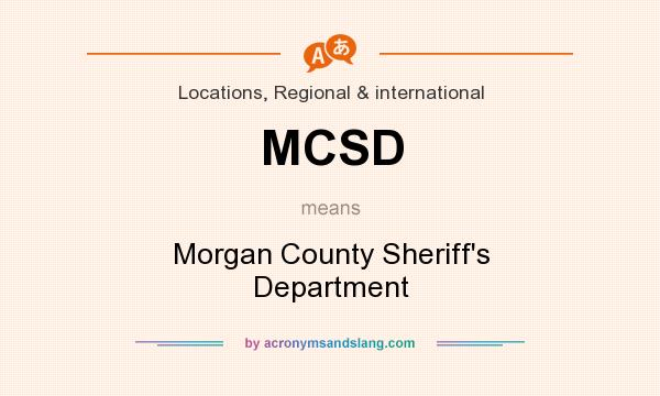 What does MCSD mean? It stands for Morgan County Sheriff`s Department