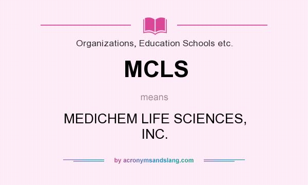What does MCLS mean? It stands for MEDICHEM LIFE SCIENCES, INC.