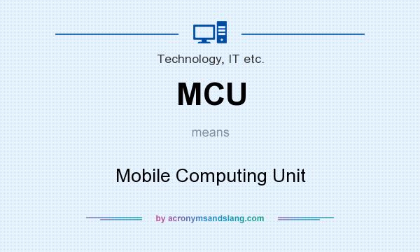 What does MCU mean? It stands for Mobile Computing Unit