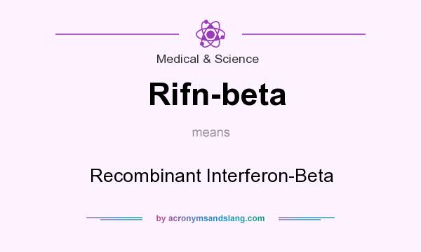 What does Rifn-beta mean? It stands for Recombinant Interferon-Beta