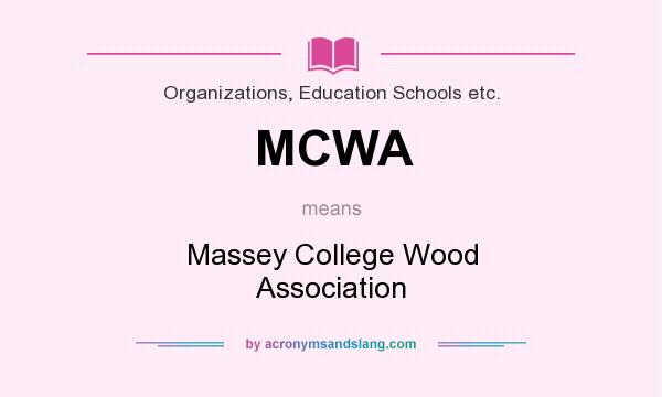 What does MCWA mean? It stands for Massey College Wood Association