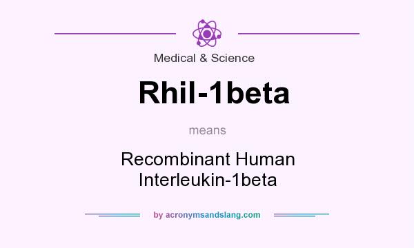 What does Rhil-1beta mean? It stands for Recombinant Human Interleukin-1beta
