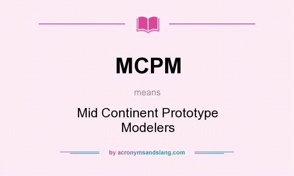 What does MCPM mean? It stands for Mid Continent Prototype Modelers