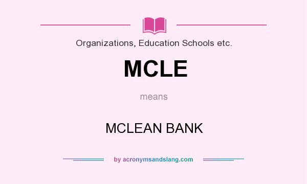 What does MCLE mean? It stands for MCLEAN BANK