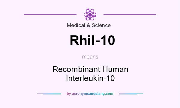 What does Rhil-10 mean? It stands for Recombinant Human Interleukin-10