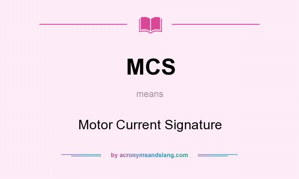 What does MCS mean? It stands for Motor Current Signature