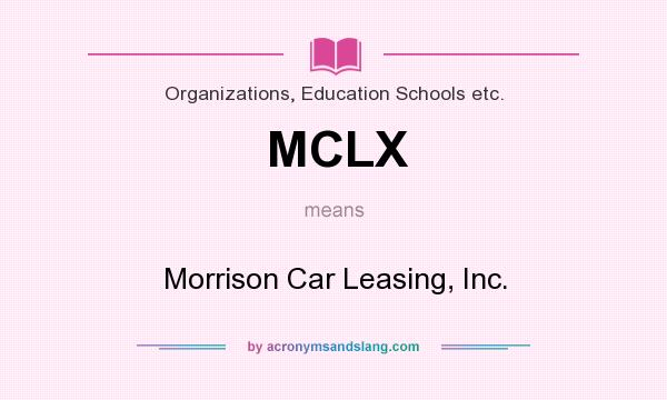 What does MCLX mean? It stands for Morrison Car Leasing, Inc.