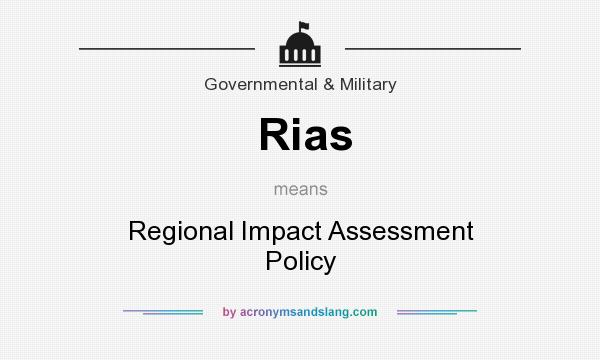 What does Rias mean? It stands for Regional Impact Assessment Policy