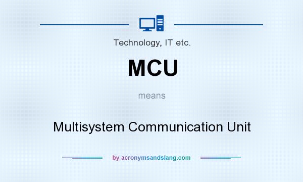 What does MCU mean? It stands for Multisystem Communication Unit
