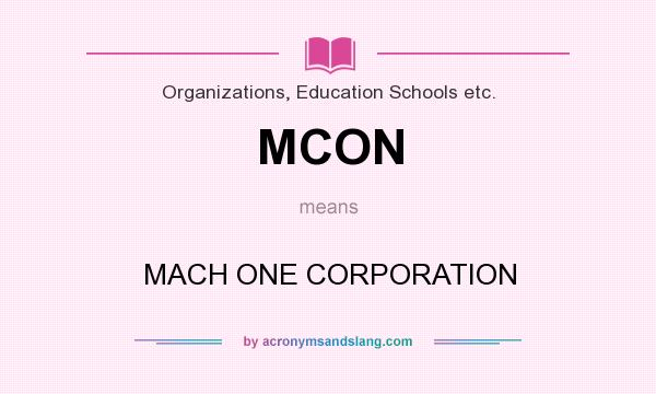 What does MCON mean? It stands for MACH ONE CORPORATION