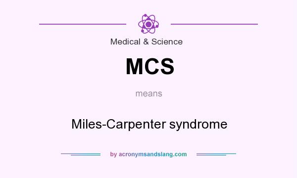 What does MCS mean? It stands for Miles-Carpenter syndrome