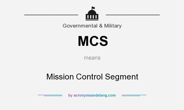 What does MCS mean? It stands for Mission Control Segment