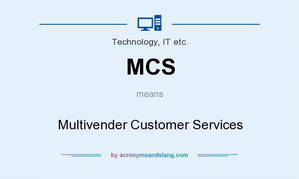 What does MCS mean? It stands for Multivender Customer Services