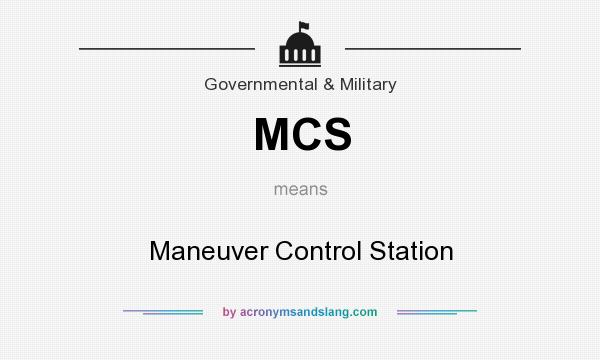 What does MCS mean? It stands for Maneuver Control Station