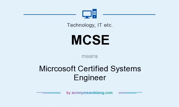 What does MCSE mean? It stands for Micrcosoft Certified Systems Engineer