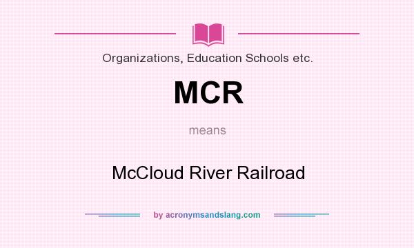 What does MCR mean? It stands for McCloud River Railroad