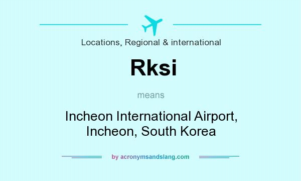 What does Rksi mean? It stands for Incheon International Airport, Incheon, South Korea