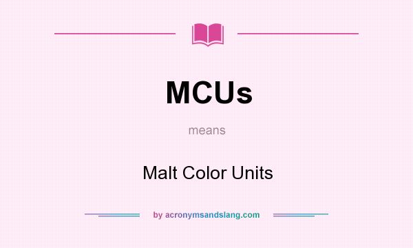 What does MCUs mean? It stands for Malt Color Units