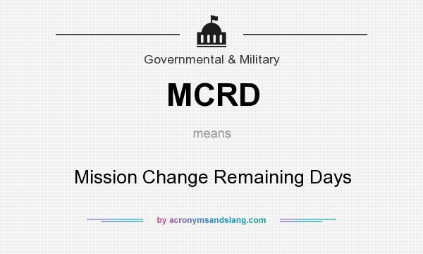 What does MCRD mean? It stands for Mission Change Remaining Days