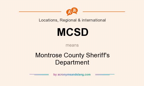 What does MCSD mean? It stands for Montrose County Sheriff`s Department