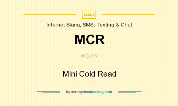 What does MCR mean? It stands for Mini Cold Read