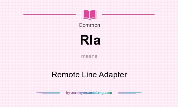 What does Rla mean? It stands for Remote Line Adapter