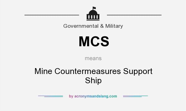 What does MCS mean? It stands for Mine Countermeasures Support Ship