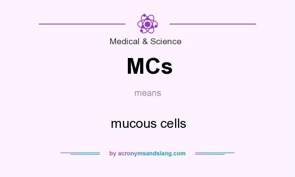What does MCs mean? It stands for mucous cells