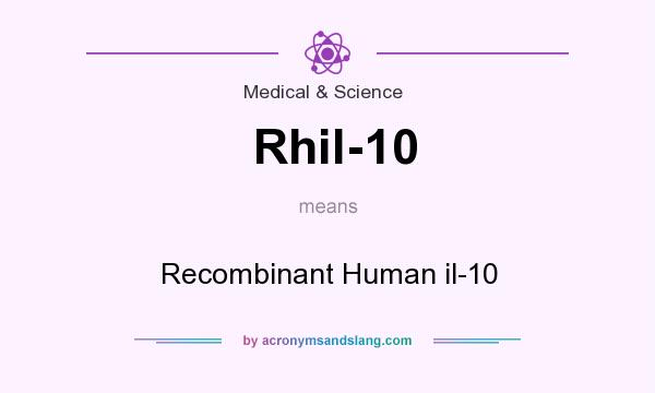 What does Rhil-10 mean? It stands for Recombinant Human il-10