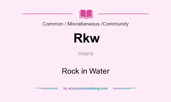 What does Rkw mean? It stands for Rock in Water