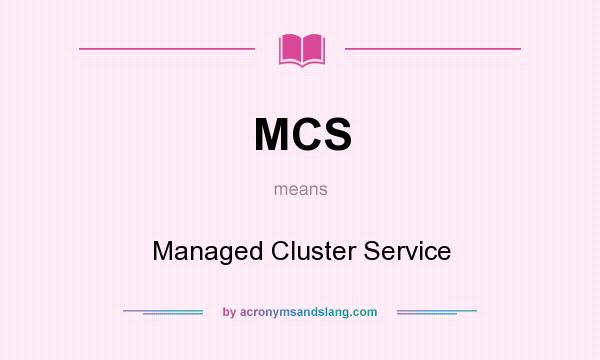 What does MCS mean? It stands for Managed Cluster Service