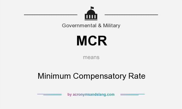 What does MCR mean? It stands for Minimum Compensatory Rate