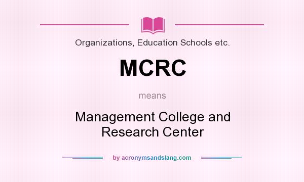 What does MCRC mean? It stands for Management College and Research Center
