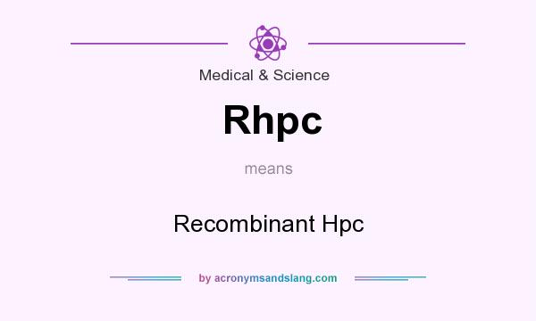 What does Rhpc mean? It stands for Recombinant Hpc