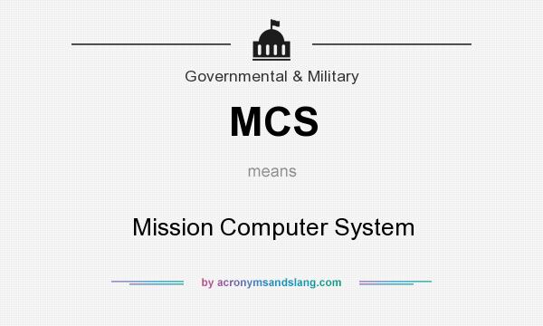 What does MCS mean? It stands for Mission Computer System