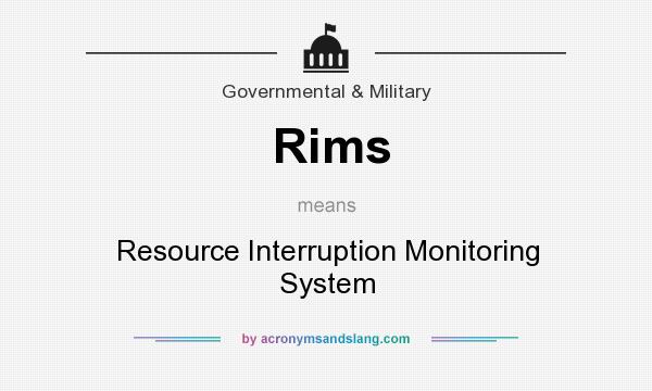 What does Rims mean? It stands for Resource Interruption Monitoring System