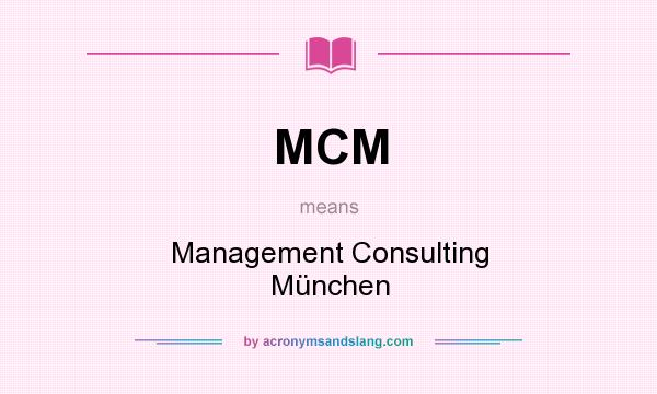 What does MCM mean? It stands for Management Consulting München