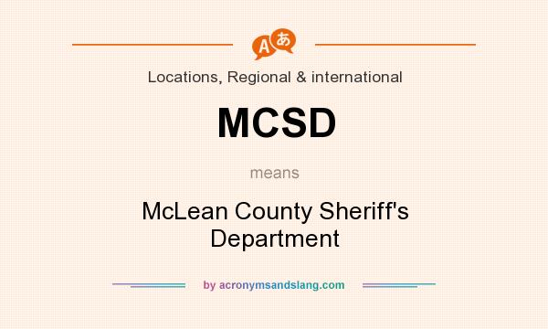 What does MCSD mean? It stands for McLean County Sheriff`s Department
