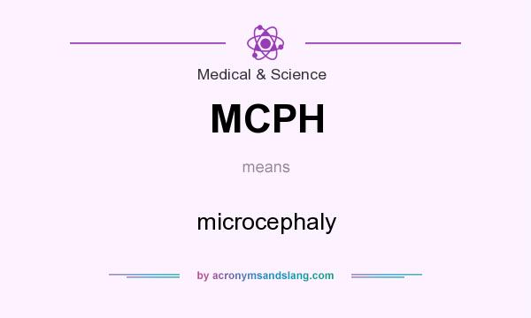 What does MCPH mean? It stands for microcephaly