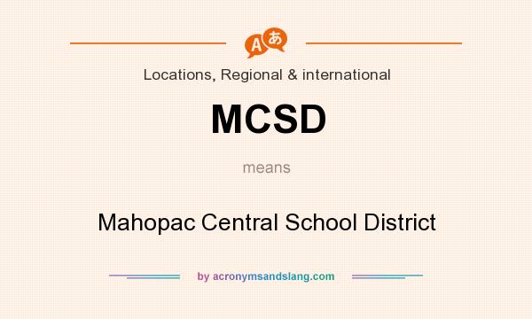 What does MCSD mean? It stands for Mahopac Central School District