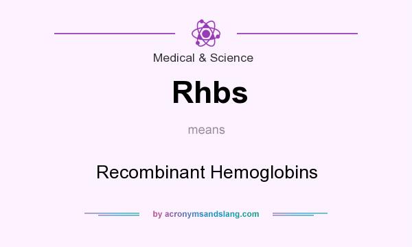 What does Rhbs mean? It stands for Recombinant Hemoglobins