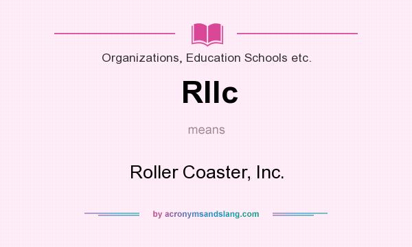 What does Rllc mean? It stands for Roller Coaster, Inc.