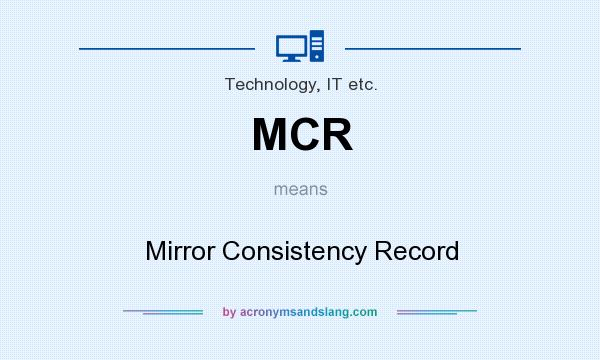 What does MCR mean? It stands for Mirror Consistency Record