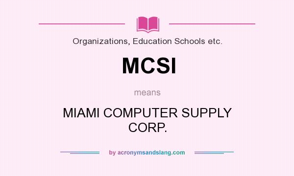 What does MCSI mean? It stands for MIAMI COMPUTER SUPPLY CORP.