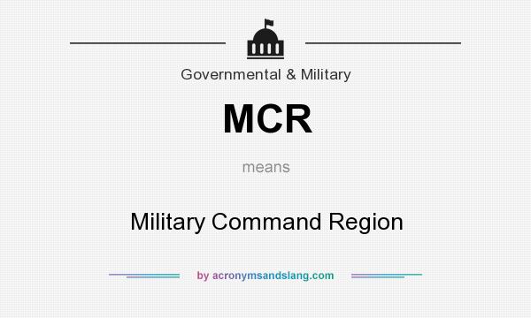 What does MCR mean? It stands for Military Command Region