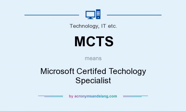 What does MCTS mean? It stands for Microsoft Certifed Techology Specialist