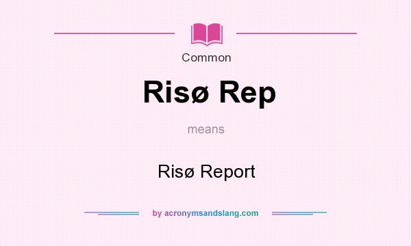 What does Ris Rep mean? It stands for Ris Report