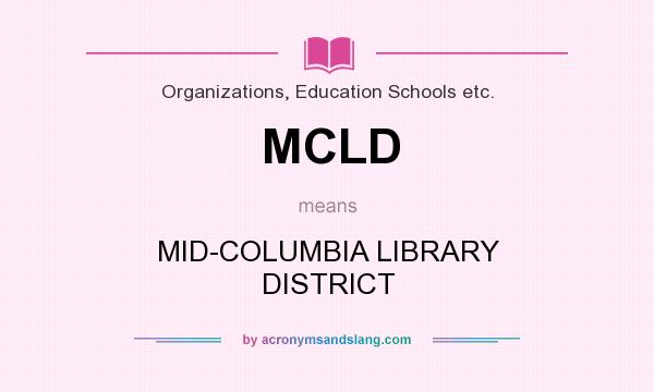 What does MCLD mean? It stands for MID-COLUMBIA LIBRARY DISTRICT